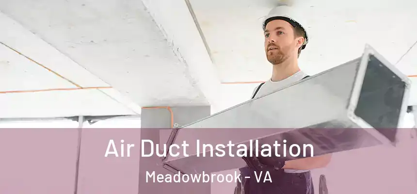 Air Duct Installation Meadowbrook - VA
