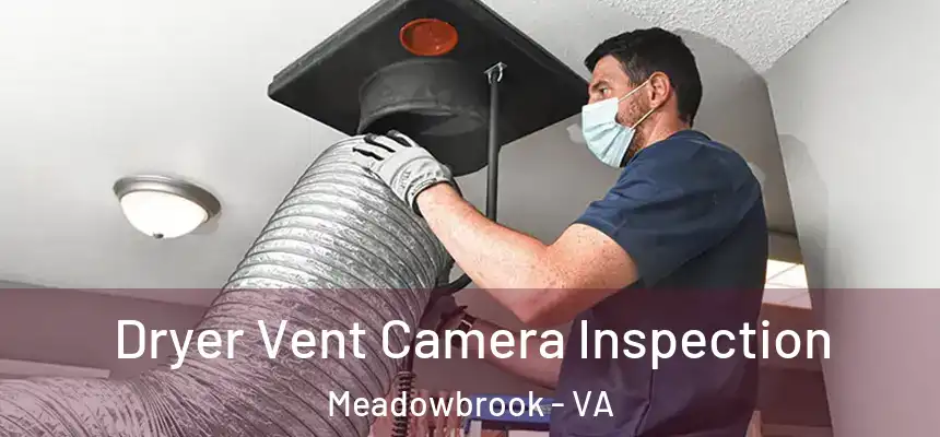  Dryer Vent Camera Inspection Meadowbrook - VA