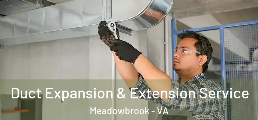 Duct Expansion & Extension Service Meadowbrook - VA