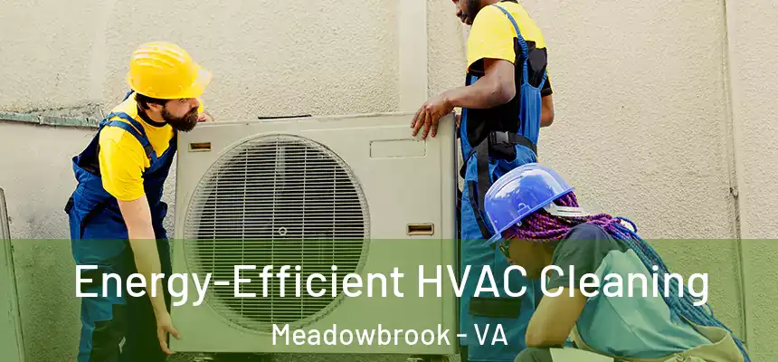  Energy-Efficient HVAC Cleaning Meadowbrook - VA