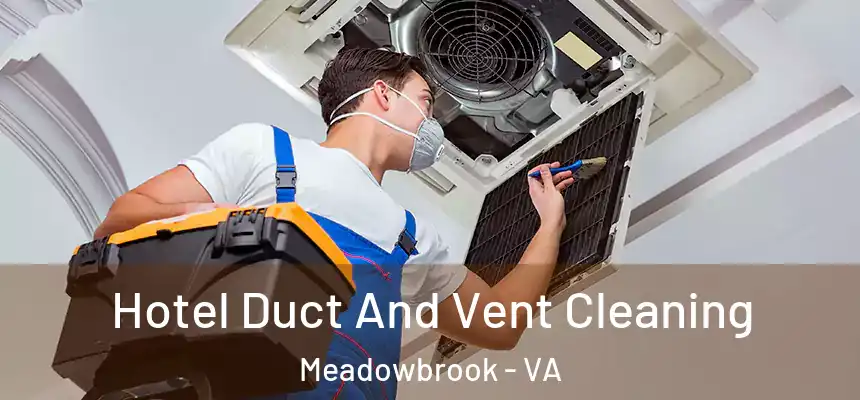 Hotel Duct And Vent Cleaning Meadowbrook - VA