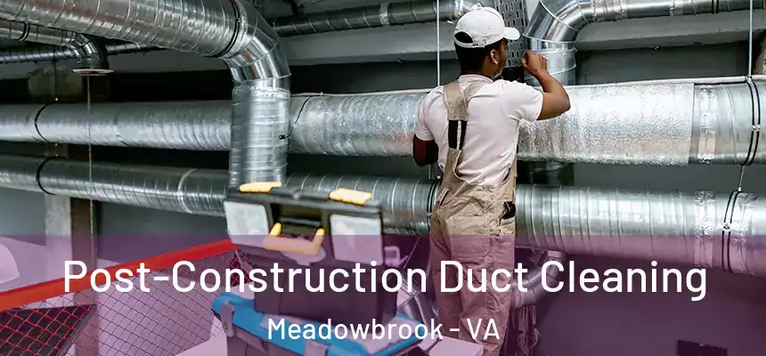 Post-Construction Duct Cleaning Meadowbrook - VA