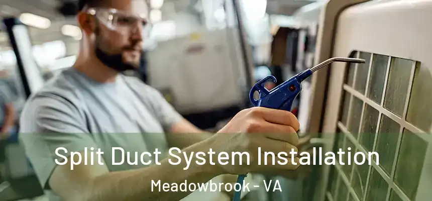 Split Duct System Installation Meadowbrook - VA
